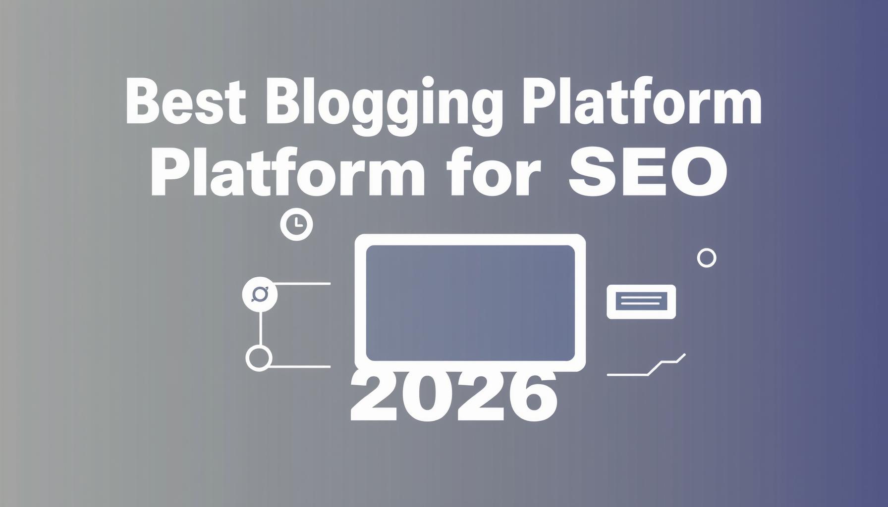 Best Blogging Platform for SEO in 2026