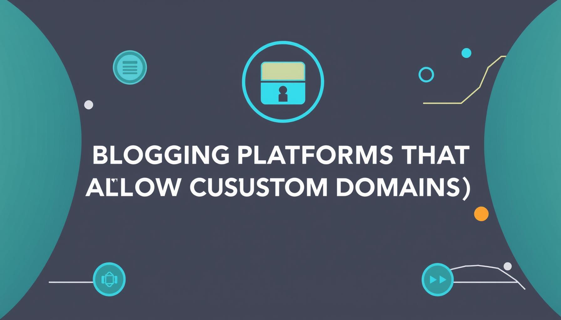 Blogging Platforms That Allow Custom Domains (Free and Paid)
