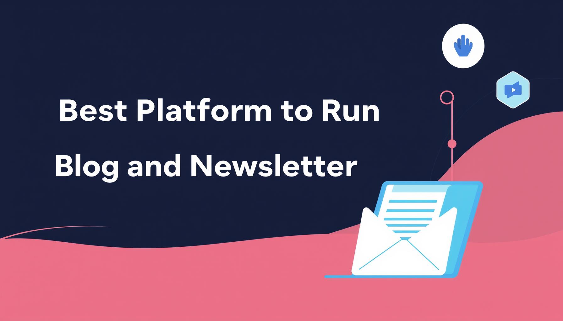 Best Platform to Run Both a Blog and Newsletter in One Place